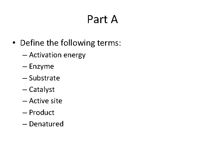Part A • Define the following terms: – Activation energy – Enzyme – Substrate