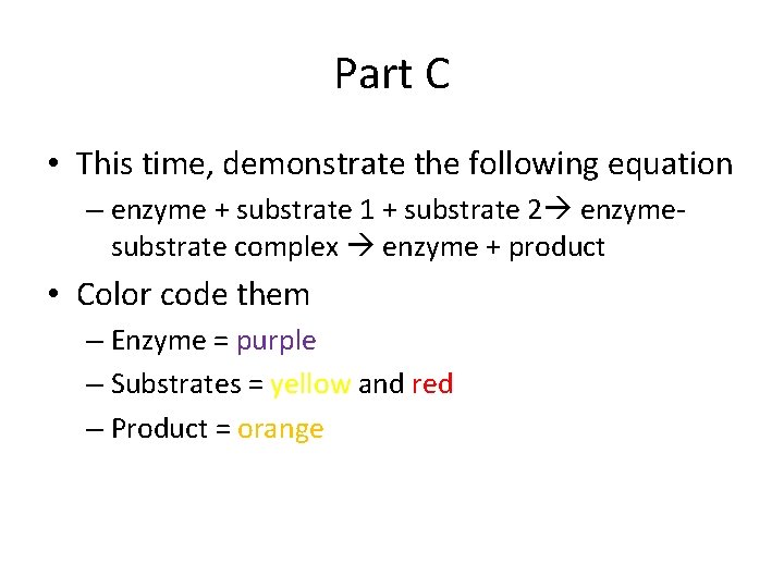 Part C • This time, demonstrate the following equation – enzyme + substrate 1