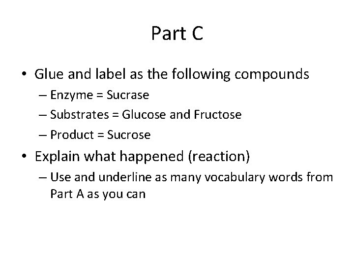 Part C • Glue and label as the following compounds – Enzyme = Sucrase