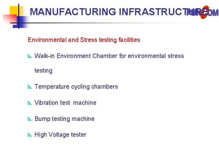 MANUFACTURING INFRASTRUCTURE Environmental and Stress testing facilities y Walk-in Environment Chamber for environmental stress