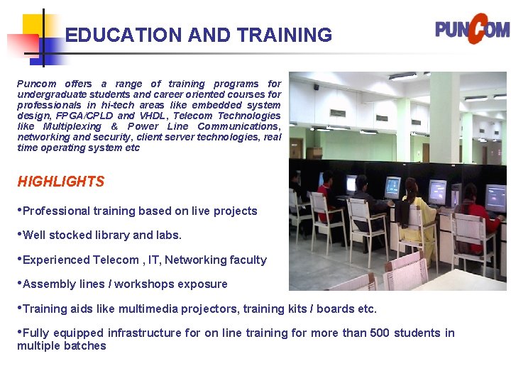 EDUCATION AND TRAINING Puncom offers a range of training programs for undergraduate students and