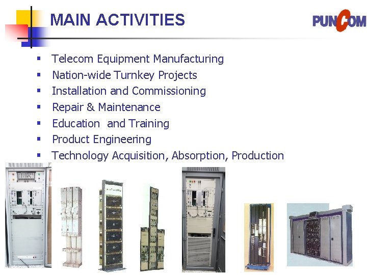 MAIN ACTIVITIES § § § § Telecom Equipment Manufacturing Nation-wide Turnkey Projects Installation and