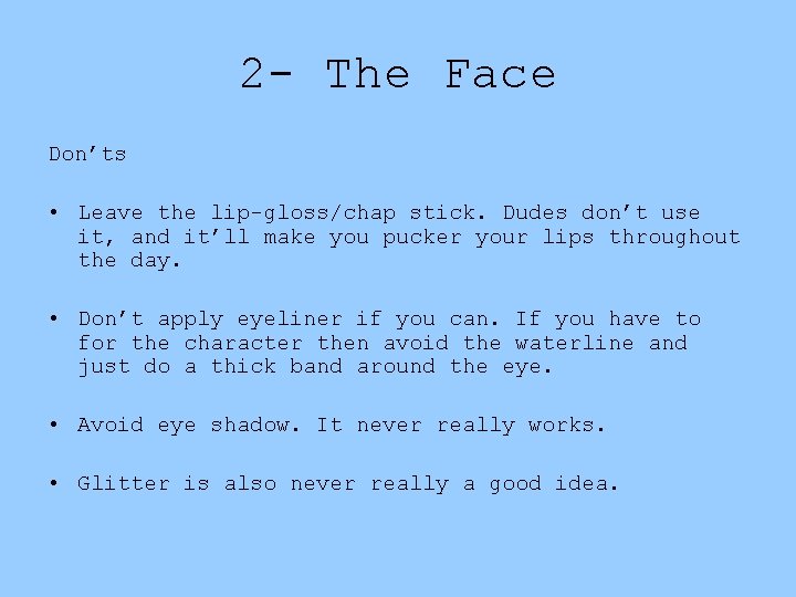 2 - The Face Don’ts • Leave the lip-gloss/chap stick. Dudes don’t use it,