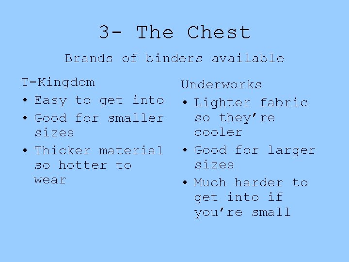 3 - The Chest Brands of binders available T-Kingdom • Easy to get into