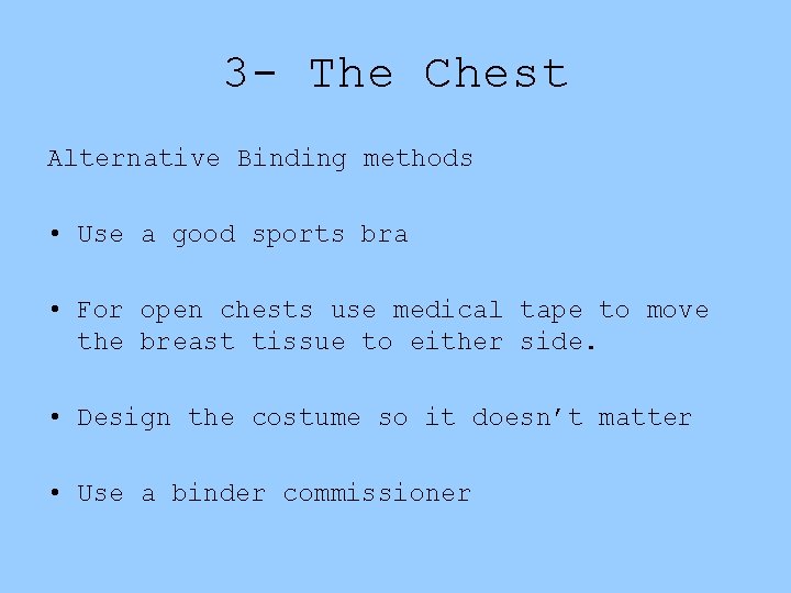 3 - The Chest Alternative Binding methods • Use a good sports bra •