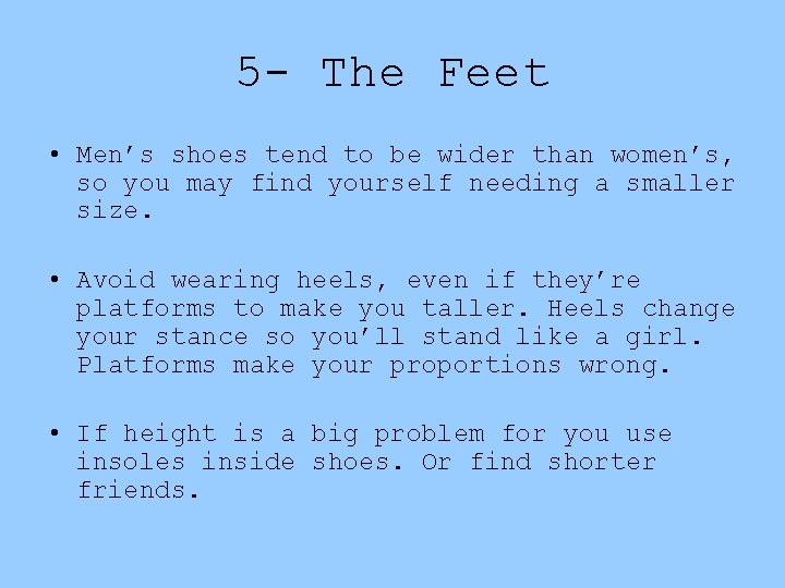 5 - The Feet • Men’s shoes tend to be wider than women’s, so