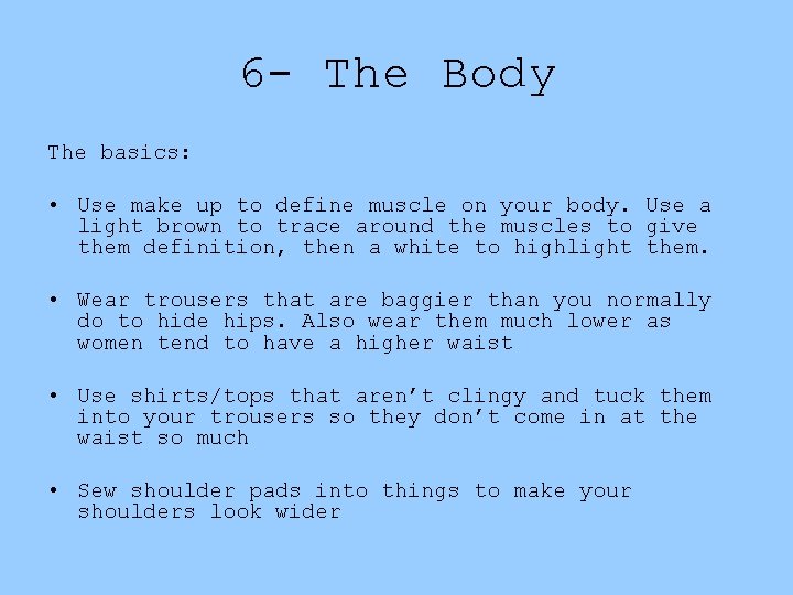 6 - The Body The basics: • Use make up to define muscle on