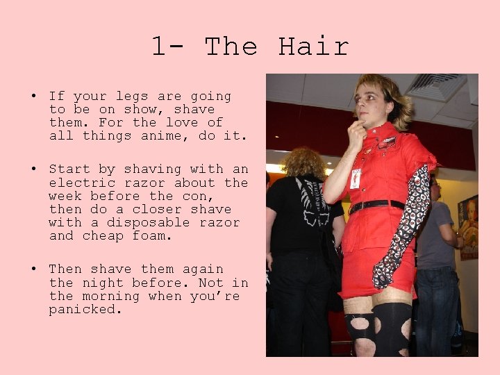 1 - The Hair • If your legs are going to be on show,