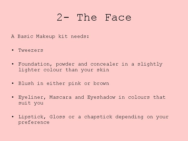 2 - The Face A Basic Makeup kit needs: • Tweezers • Foundation, powder