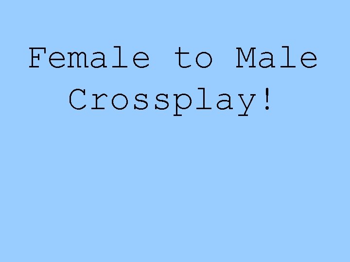 Female to Male Crossplay! 