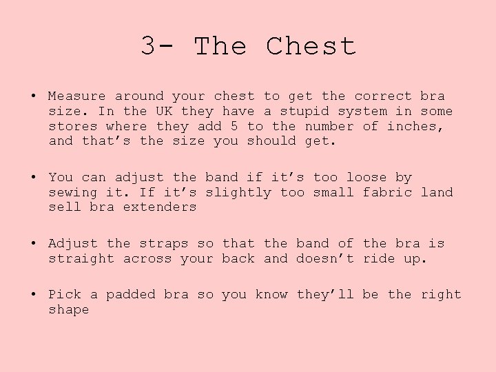 3 - The Chest • Measure around your chest to get the correct bra