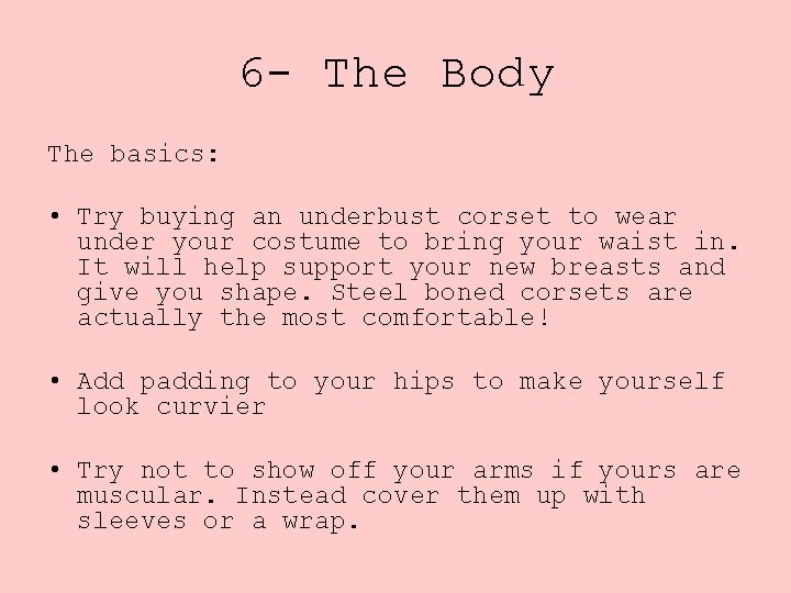 6 - The Body The basics: • Try buying an underbust corset to wear
