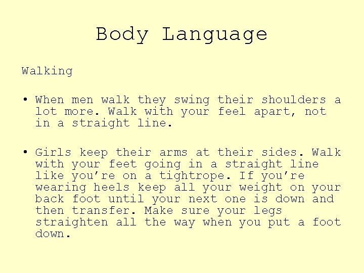 Body Language Walking • When men walk they swing their shoulders a lot more.