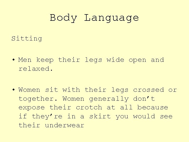 Body Language Sitting • Men keep their legs wide open and relaxed. • Women