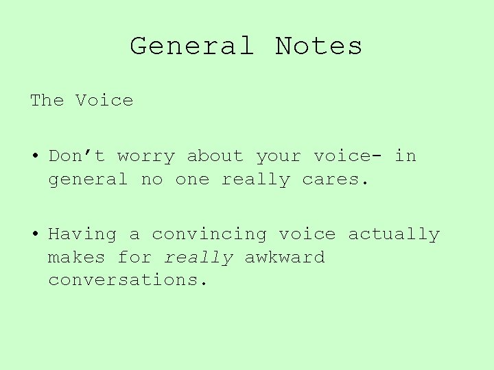 General Notes The Voice • Don’t worry about your voice- in general no one