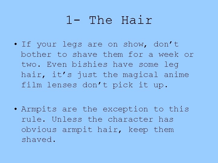 1 - The Hair • If your legs are on show, don’t bother to