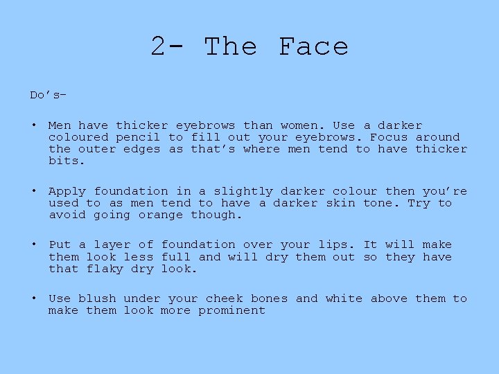 2 - The Face Do’s- • Men have thicker eyebrows than women. Use a