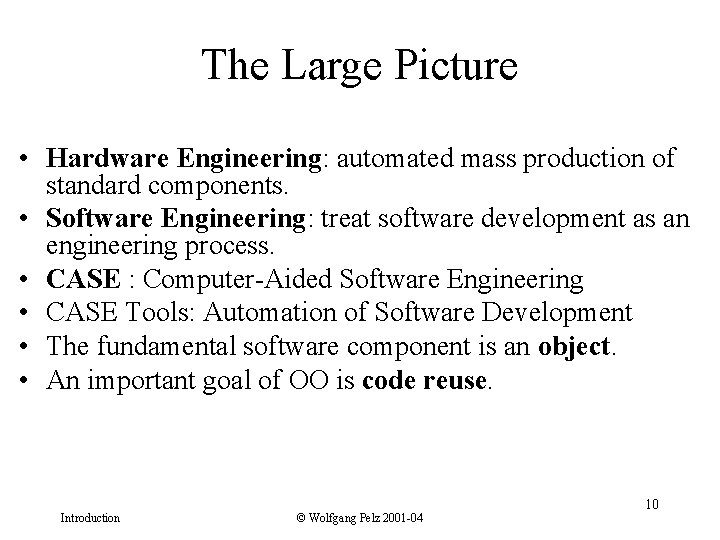 The Large Picture • Hardware Engineering: automated mass production of standard components. • Software