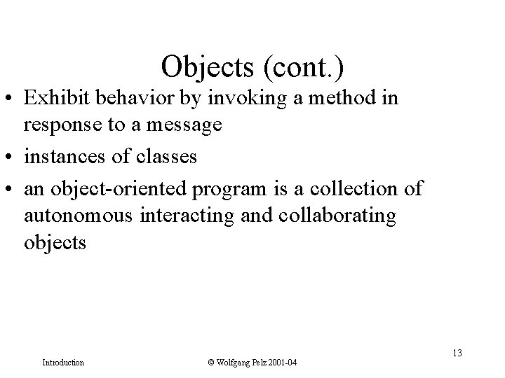 Objects (cont. ) • Exhibit behavior by invoking a method in response to a