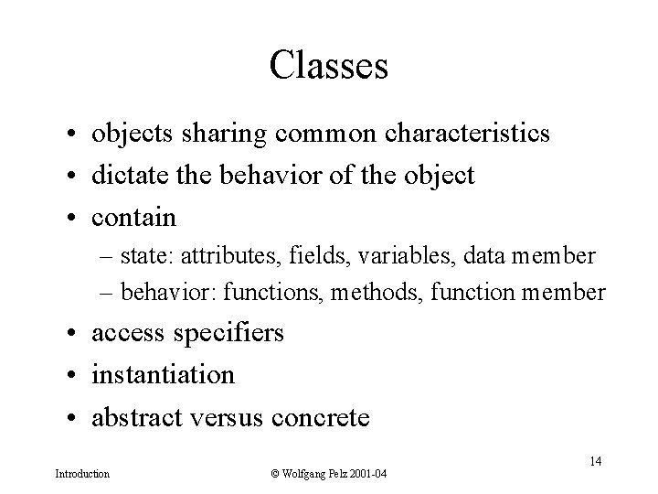 Classes • objects sharing common characteristics • dictate the behavior of the object •