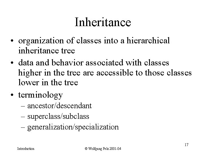 Inheritance • organization of classes into a hierarchical inheritance tree • data and behavior