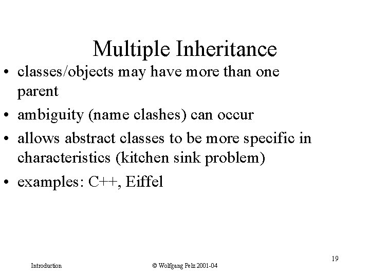 Multiple Inheritance • classes/objects may have more than one parent • ambiguity (name clashes)