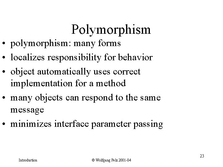 Polymorphism • polymorphism: many forms • localizes responsibility for behavior • object automatically uses