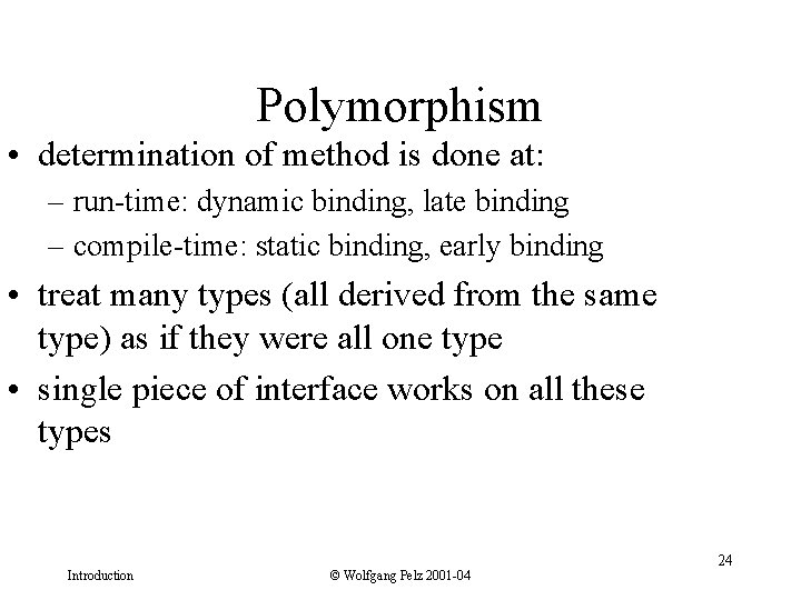 Polymorphism • determination of method is done at: – run-time: dynamic binding, late binding