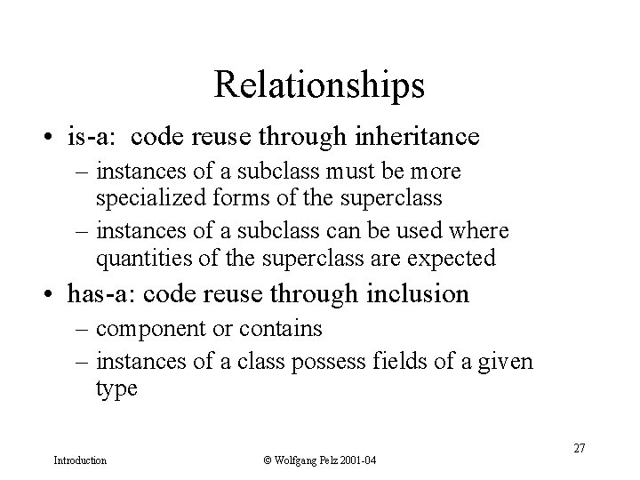 Relationships • is-a: code reuse through inheritance – instances of a subclass must be