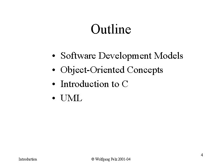 Outline • • Introduction Software Development Models Object-Oriented Concepts Introduction to C UML ©