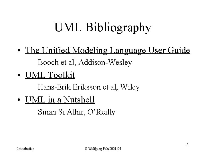 UML Bibliography • The Unified Modeling Language User Guide Booch et al, Addison-Wesley •