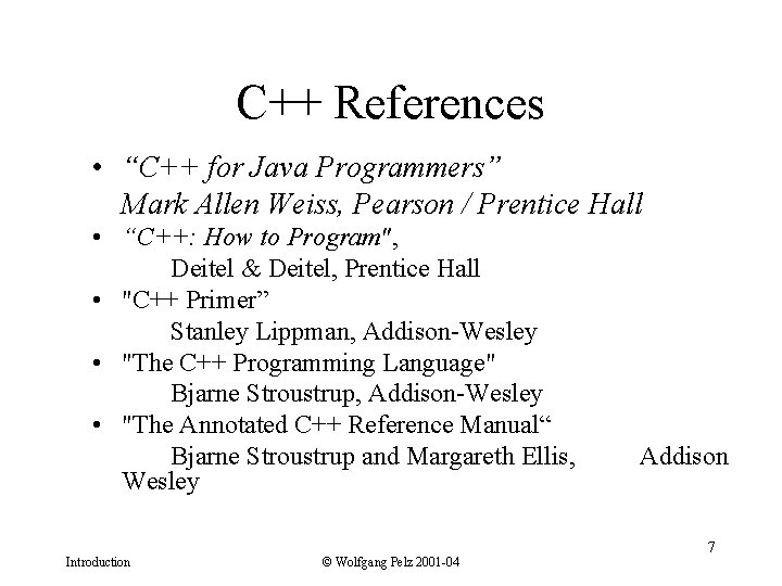 C++ References • “C++ for Java Programmers” Mark Allen Weiss, Pearson / Prentice Hall