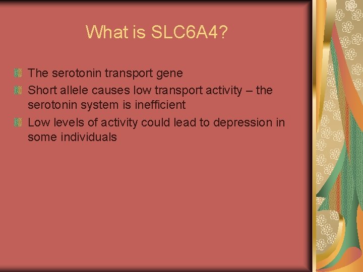 What is SLC 6 A 4? The serotonin transport gene Short allele causes low