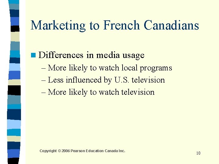 Marketing to French Canadians n Differences in media usage – More likely to watch