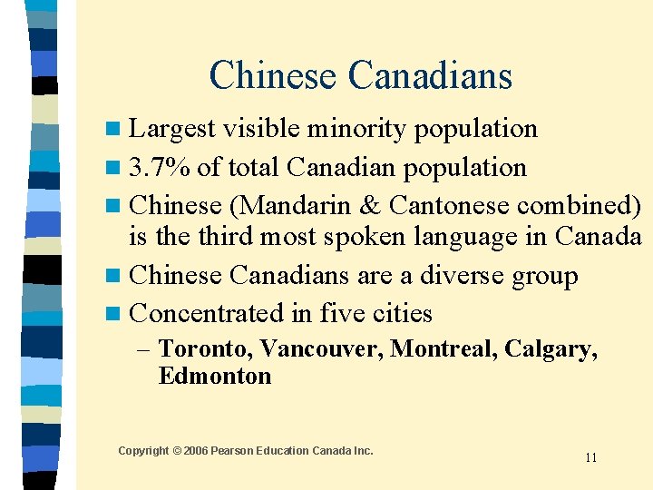 Chinese Canadians n Largest visible minority population n 3. 7% of total Canadian population