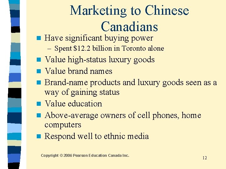 Marketing to Chinese Canadians n Have significant buying power – Spent $12. 2 billion