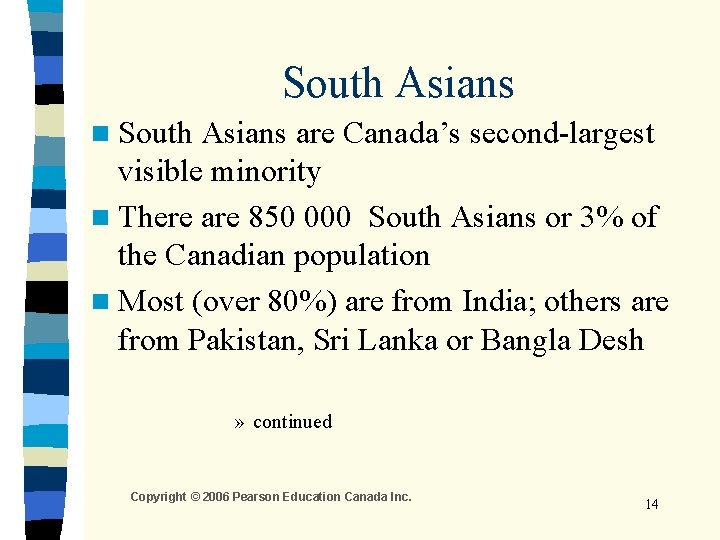 South Asians n South Asians are Canada’s second-largest visible minority n There are 850