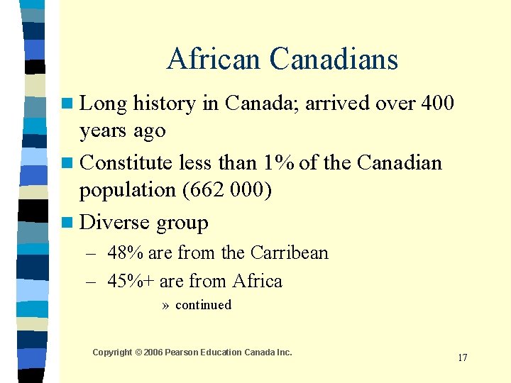 African Canadians n Long history in Canada; arrived over 400 years ago n Constitute