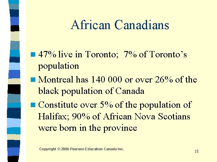African Canadians n 47% live in Toronto; 7% of Toronto’s population n Montreal has