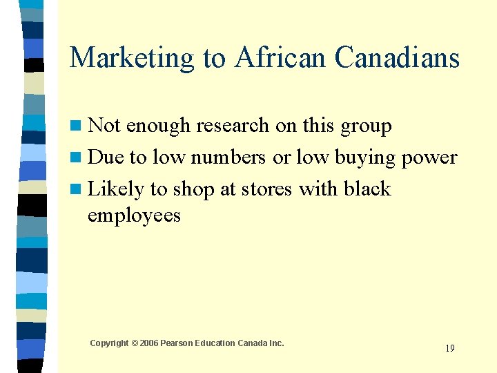 Marketing to African Canadians n Not enough research on this group n Due to