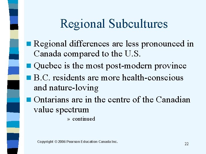 Regional Subcultures n Regional differences are less pronounced in Canada compared to the U.