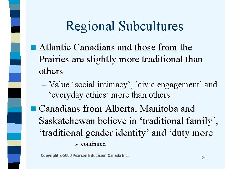 Regional Subcultures n Atlantic Canadians and those from the Prairies are slightly more traditional