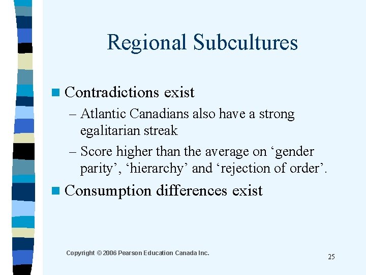 Regional Subcultures n Contradictions exist – Atlantic Canadians also have a strong egalitarian streak