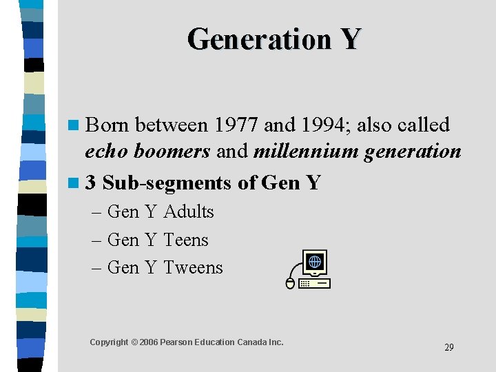 Generation Y n Born between 1977 and 1994; also called echo boomers and millennium