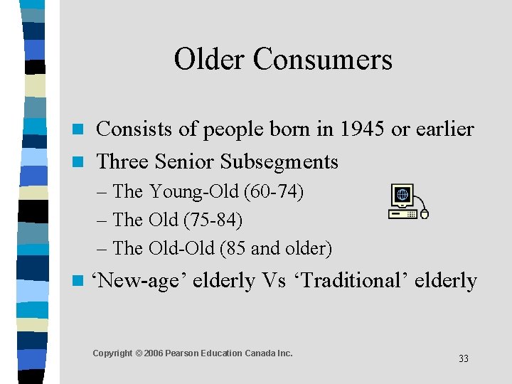 Older Consumers Consists of people born in 1945 or earlier n Three Senior Subsegments