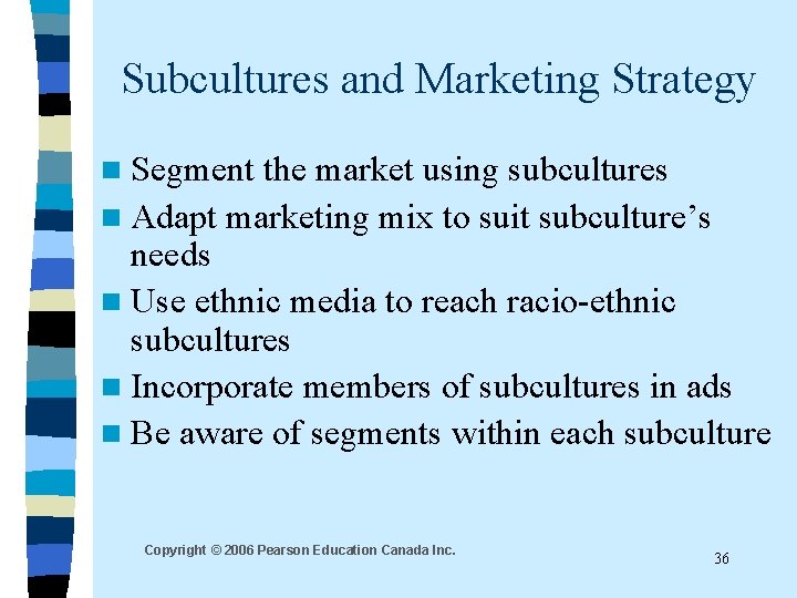 Subcultures and Marketing Strategy n Segment the market using subcultures n Adapt marketing mix