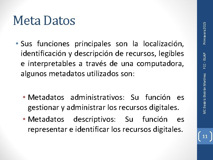  • Metadatos administrativos: Su función es gestionar y administrar los recursos digitales. •