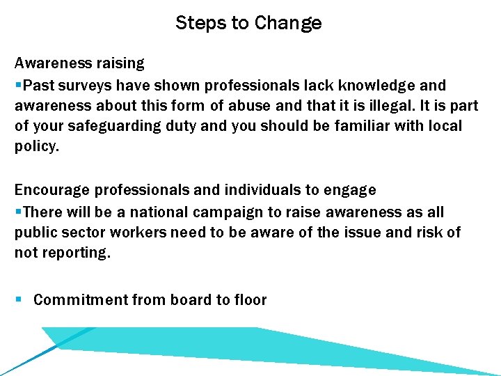 Steps to Change Awareness raising §Past surveys have shown professionals lack knowledge and awareness