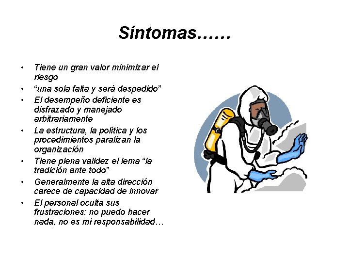 Síntomas…… • • Tiene un gran valor minimizar el riesgo “una sola falta y