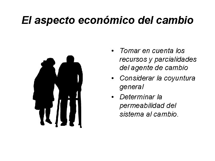 El aspecto económico del cambio • Tomar en cuenta los recursos y parcialidades del